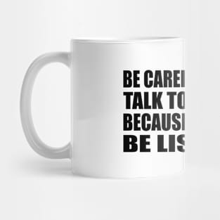 Be Careful How You Talk To Yourself Because You Might Be Listening Mug